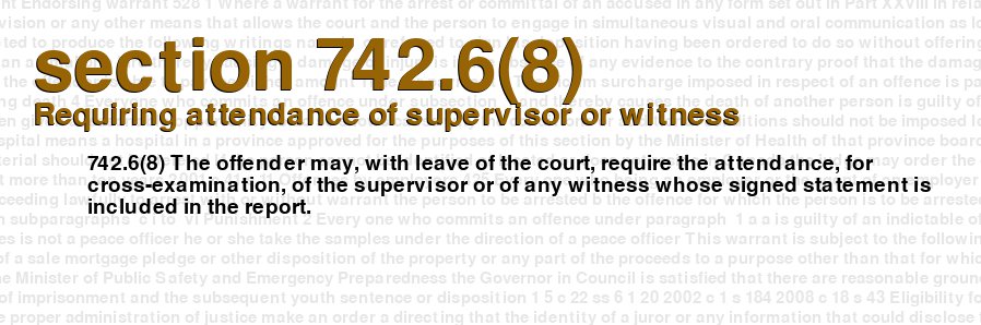 Requiring attendance of supervisor or witness